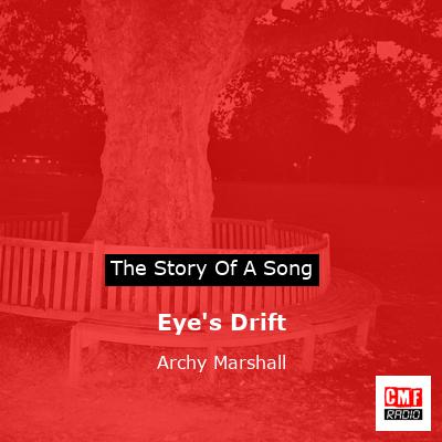 Eye’s Drift – Archy Marshall