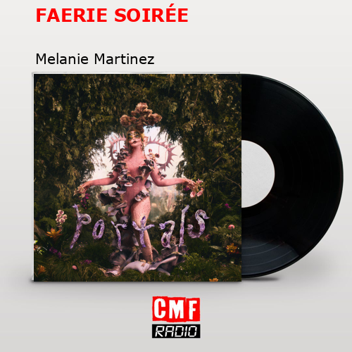 FAERIE SOIRÉE – Melanie Martinez