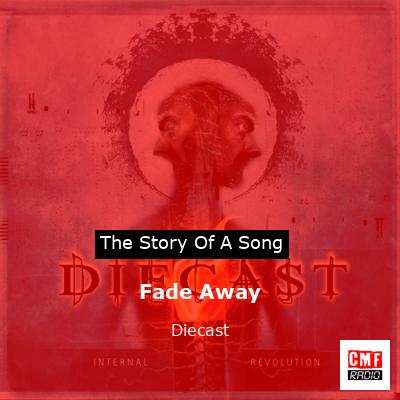 Fade Away – Diecast
