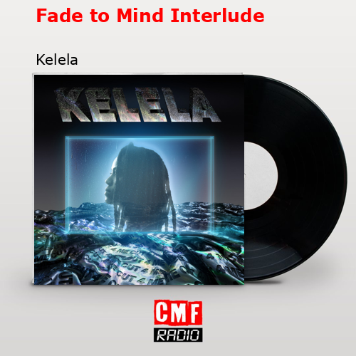 Fade to Mind Interlude – Kelela