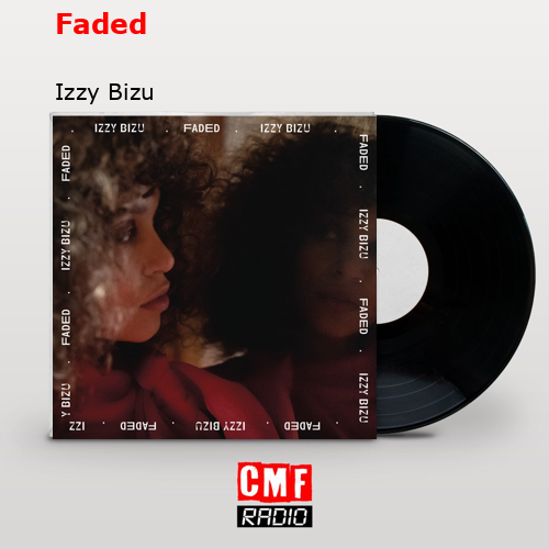 Faded – Izzy Bizu