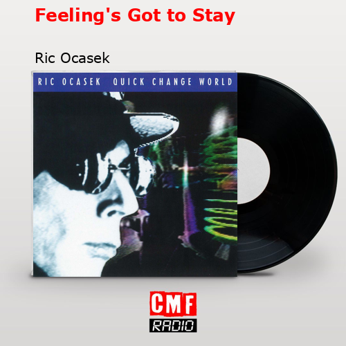 Feeling’s Got to Stay – Ric Ocasek