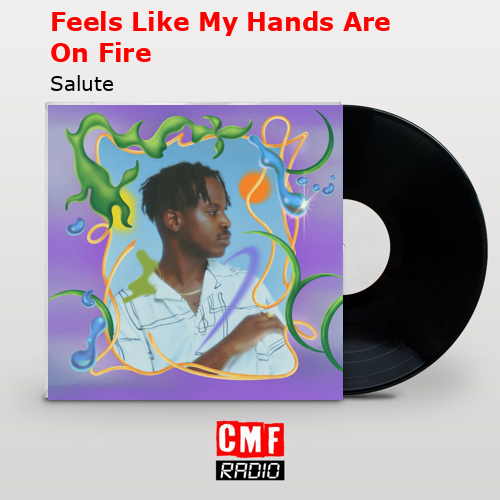 Feels Like My Hands Are On Fire – Salute