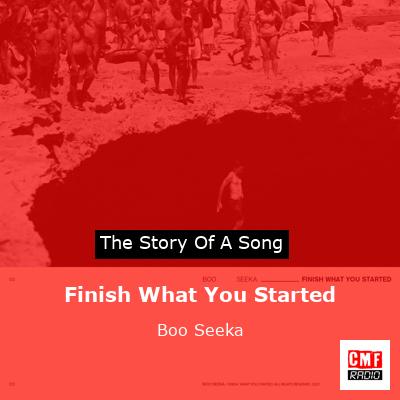 Finish What You Started – Boo Seeka