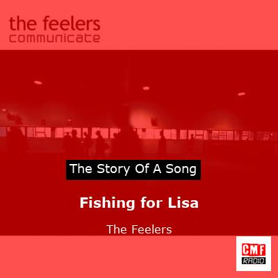 Fishing for Lisa – The Feelers
