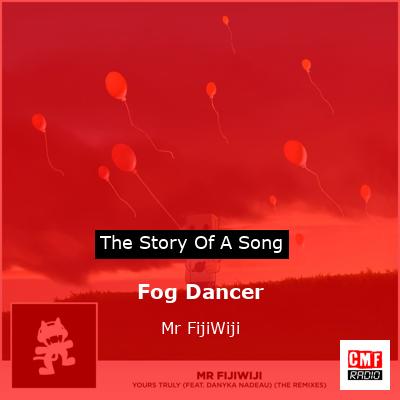 Fog Dancer – Mr FijiWiji
