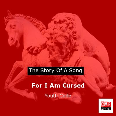 For I Am Cursed – Youth Code