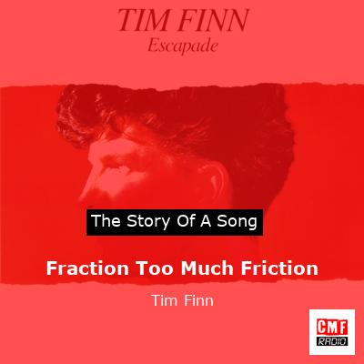 Fraction Too Much Friction – Tim Finn