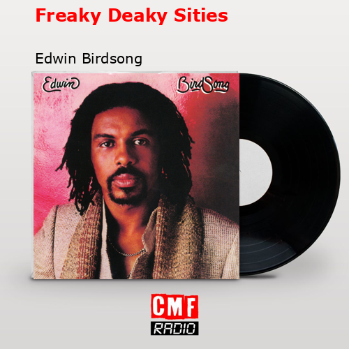 Freaky Deaky Sities – Edwin Birdsong