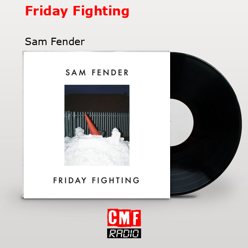 Friday Fighting – Sam Fender