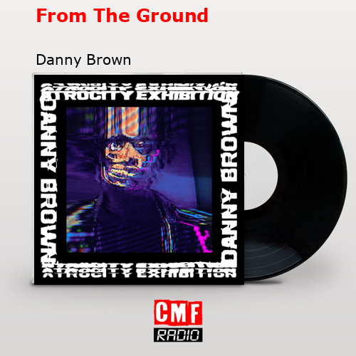 From The Ground – Danny Brown
