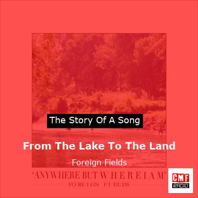 From The Lake To The Land – Foreign Fields