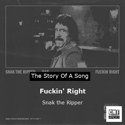 Fuckin’ Right – Snak the Ripper