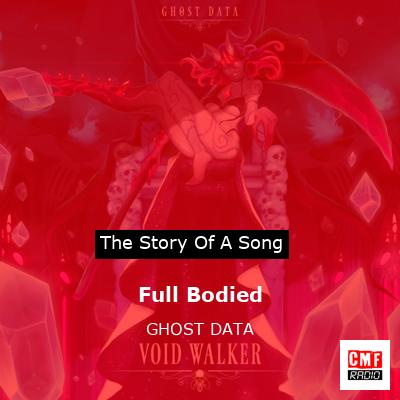Full Bodied – GHOST DATA