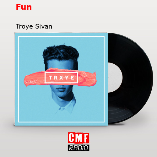 Fun – Troye Sivan