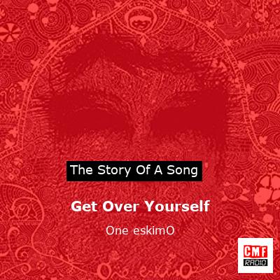 Get Over Yourself – One eskimO