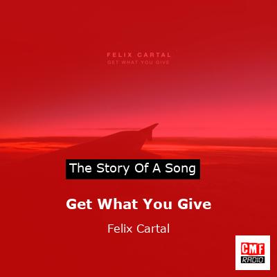 Get What You Give – Felix Cartal