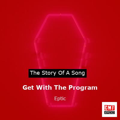 Get With The Program – Eptic
