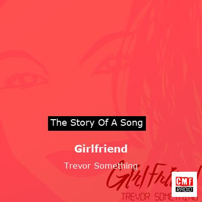 Girlfriend – Trevor Something