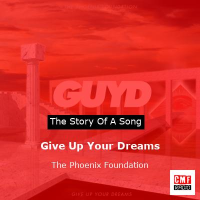 Give Up Your Dreams – The Phoenix Foundation