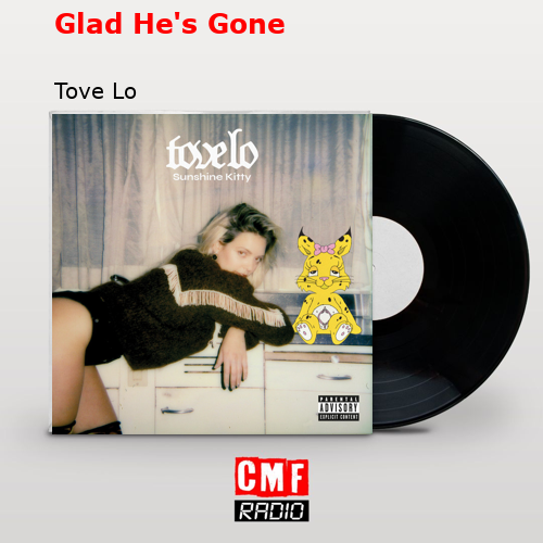 Glad He’s Gone – Tove Lo
