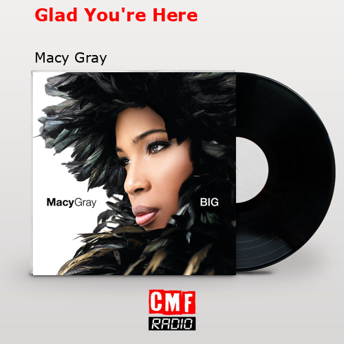 Glad You’re Here – Macy Gray