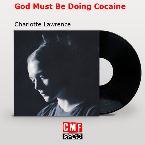 God Must Be Doing Cocaine – Charlotte Lawrence