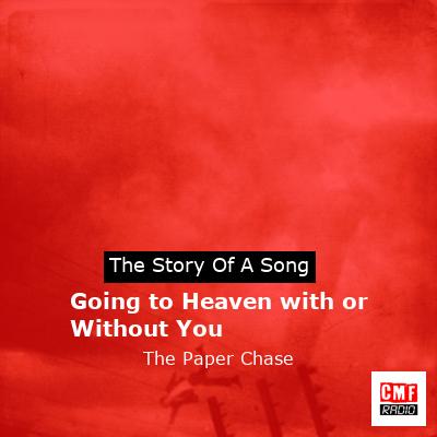 Going to Heaven with or Without You – The Paper Chase