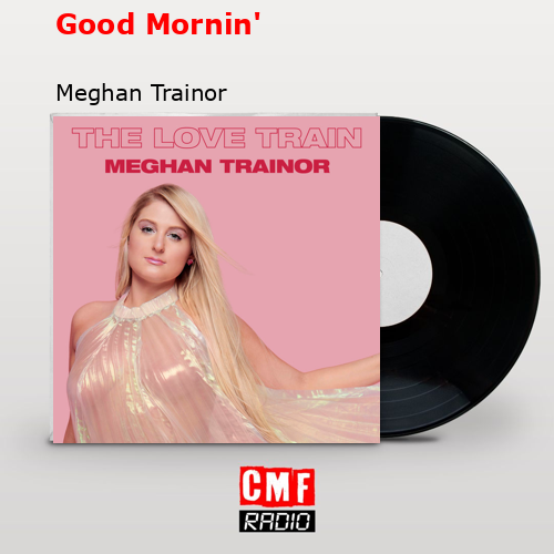 Good Mornin’ – Meghan Trainor