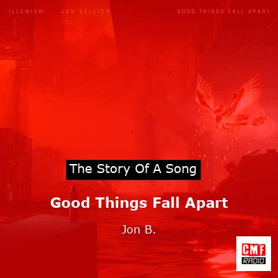 Good Things Fall Apart – Jon B.