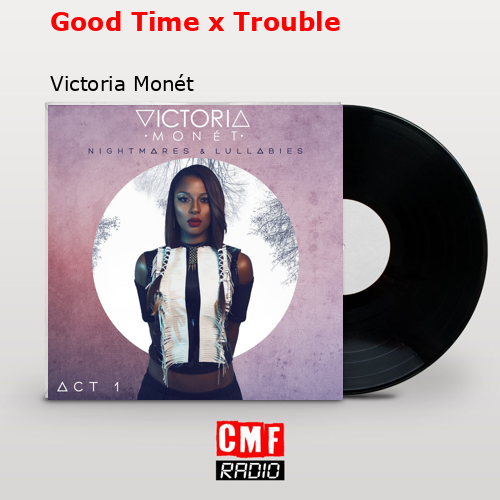Good Time x Trouble – Victoria Monét