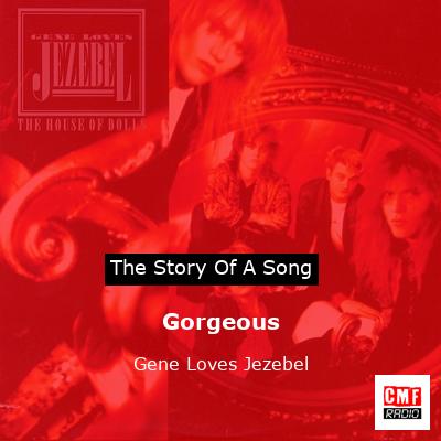 Gorgeous – Gene Loves Jezebel