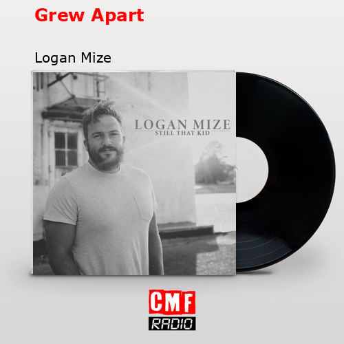 Grew Apart – Logan Mize