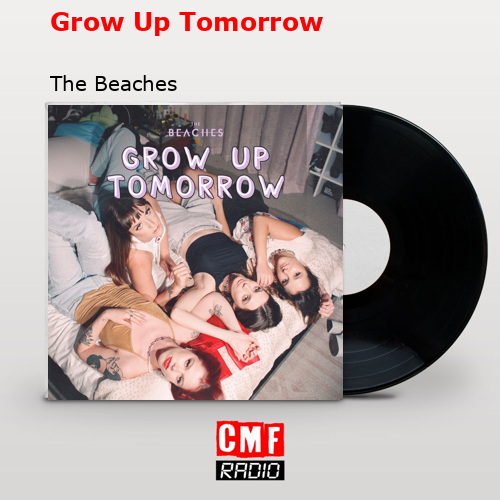 Grow Up Tomorrow – The Beaches