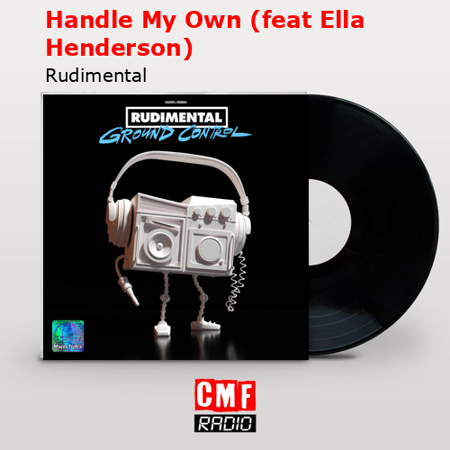 Handle My Own (feat Ella Henderson) – Rudimental