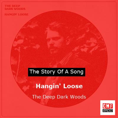 Hangin’ Loose – The Deep Dark Woods