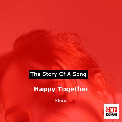 Happy Together – Floor