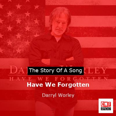 Have We Forgotten – Darryl Worley