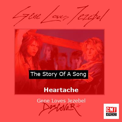 Heartache – Gene Loves Jezebel