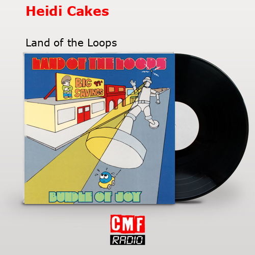 Heidi Cakes – Land of the Loops