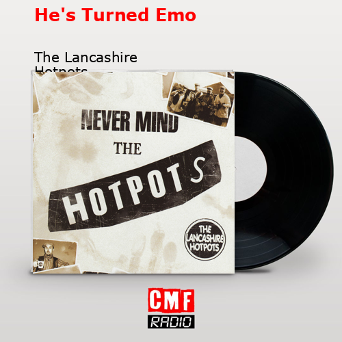 He’s Turned Emo – The Lancashire Hotpots