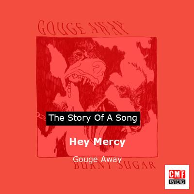 Hey Mercy – Gouge Away