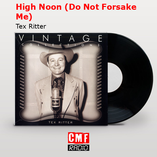 High Noon (Do Not Forsake Me) – Tex Ritter
