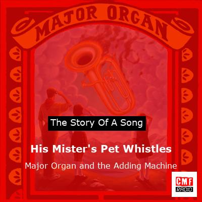 His Mister’s Pet Whistles – Major Organ and the Adding Machine