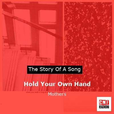 Hold Your Own Hand – Mothers