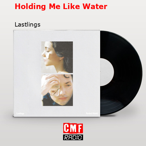 Holding Me Like Water – Lastlings