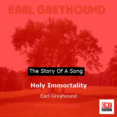 Holy Immortality – Earl Greyhound