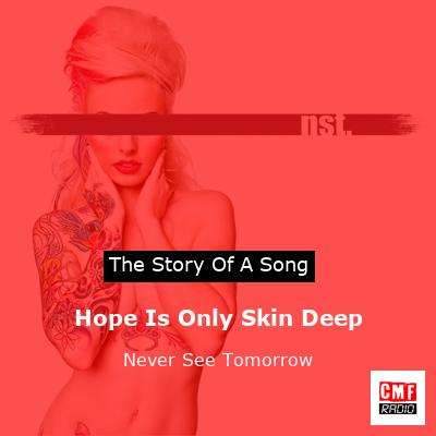 Hope Is Only Skin Deep – Never See Tomorrow