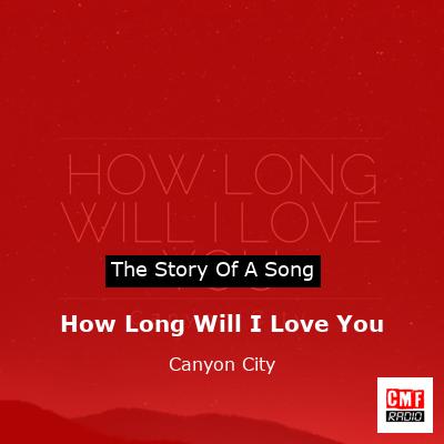 How Long Will I Love You – Canyon City