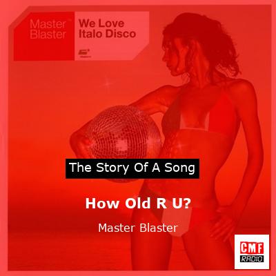 How Old R U? – Master Blaster